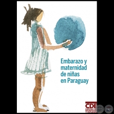 EMBARAZO Y MATERNIDAD DE NIÑAS EN PARAGUAY - Autoría: PATRICIO DOBRÉE, RAQUEL ESCOBAR, CLYDE SOTO y LILIAN SOTO - Año 2018